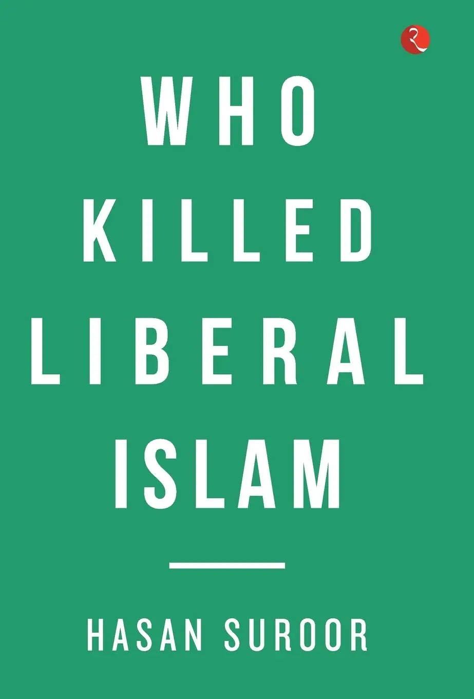Cover: 9789353335939 | Who Killed Liberal Islam? | Hasan Suroor | Buch | Gebunden | Englisch