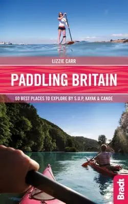 Cover: 9781784776039 | Paddling Britain | 50 Best Places to Explore by Sup, Kayak &amp; Canoe