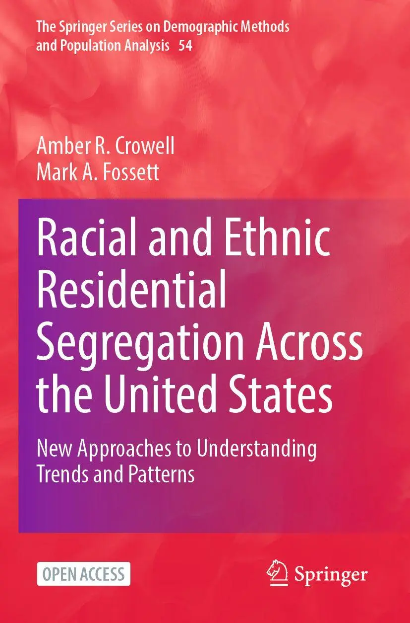 Racial and Ethnic Residential Segregation Across the United States: New Approaches to Understanding Trends and Patterns