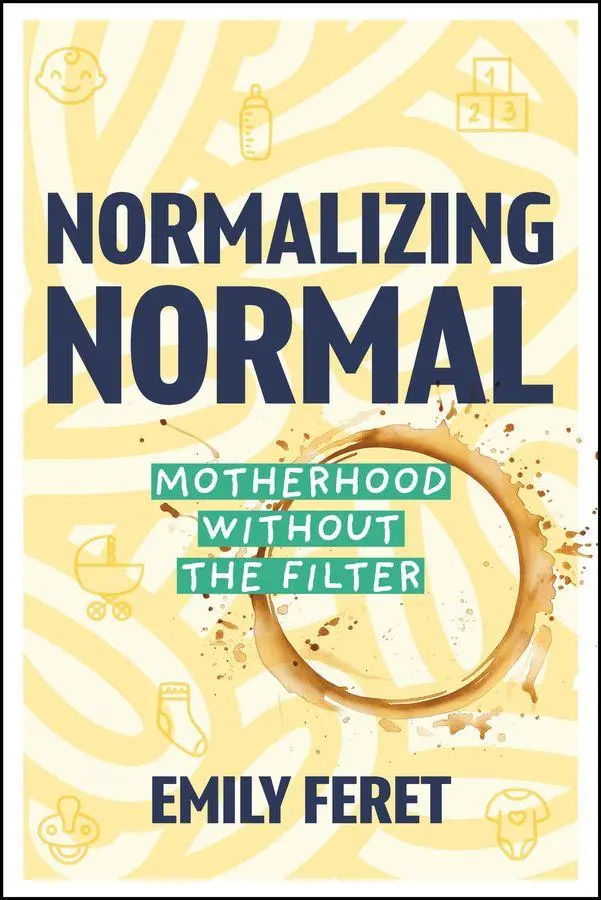 Cover: 9781394396139 | Normalizing Normal | Motherhood Without the Filter | Emily Feret