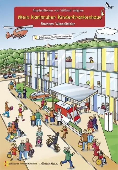 Cover: 9783761626139 | Mein Karlsruher Kinderkrankenhaus | Bachems Wimmelbilder | Wagner