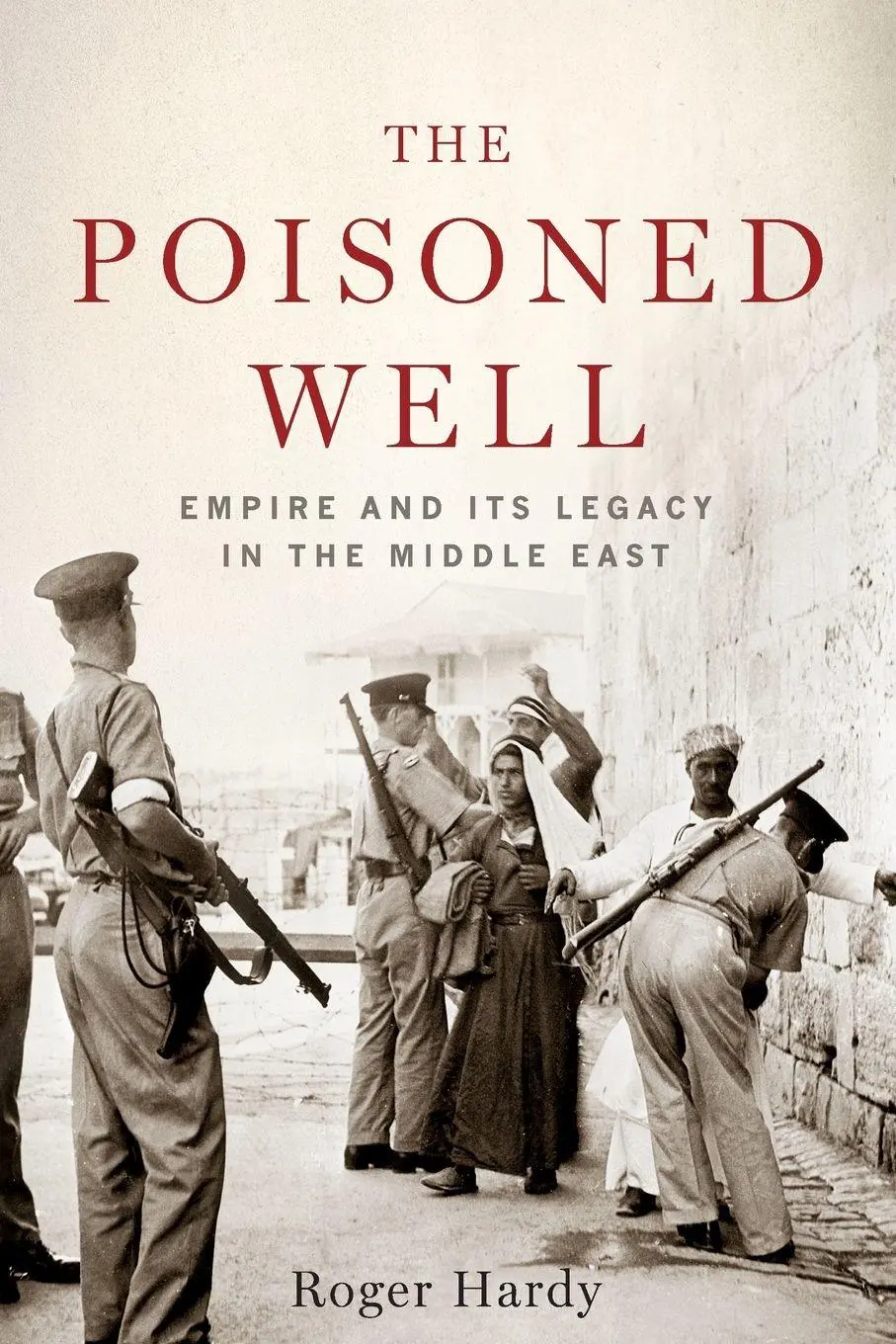 Cover: 9780190056339 | Poisoned Well | Empire and Its Legacy in the Middle East | Roger Hardy