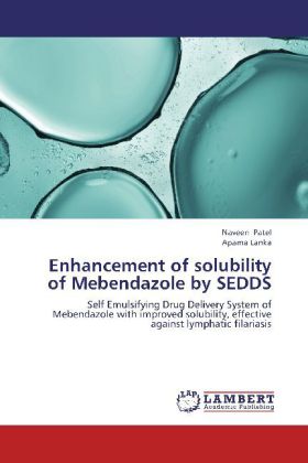 Enhancement of solubility of Mebendazole by SEDDS | Self Emulsifying Drug Delivery System of Mebendazole with improved solubility, effective against lymphatic filariasis | Naveen Patel (u. a.) | Buch - Patel, Naveen