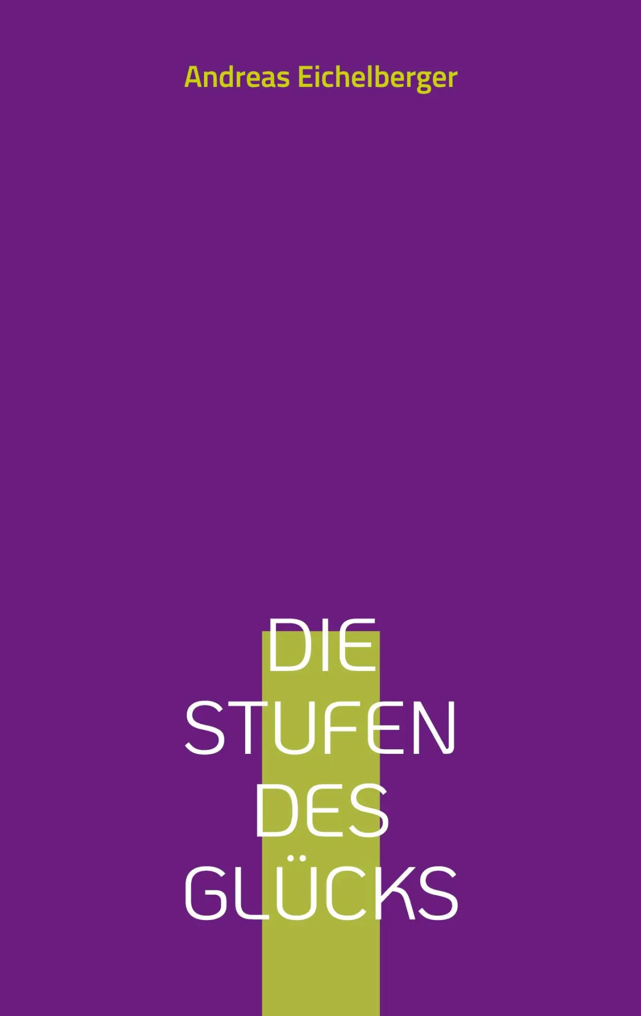 Cover: 9783757806439 | Die Stufen des Glücks | Andreas Eichelberger | Taschenbuch | Paperback