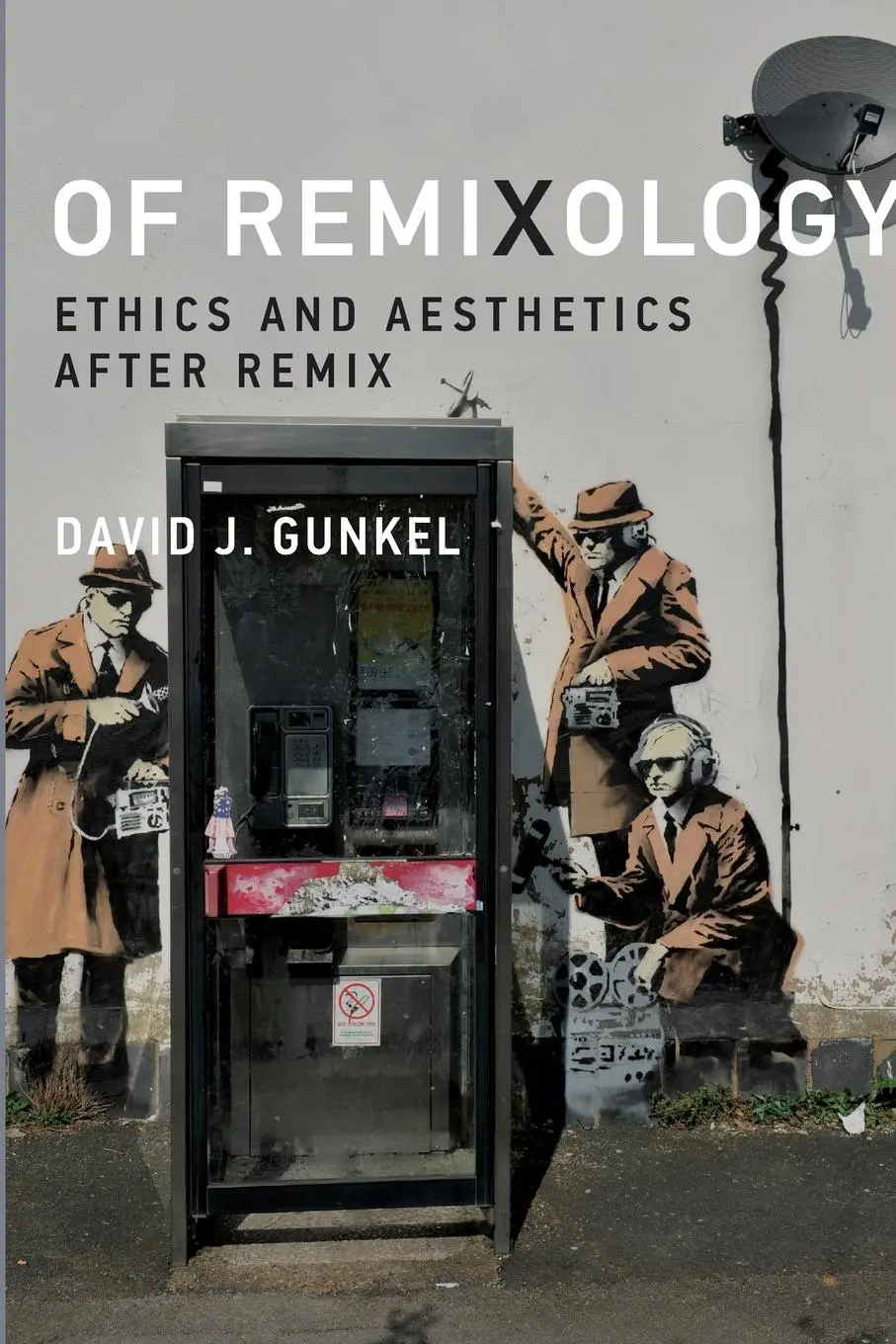 Cover: 9780262546539 | Of Remixology | Ethics and Aesthetics after Remix | David J. Gunkel