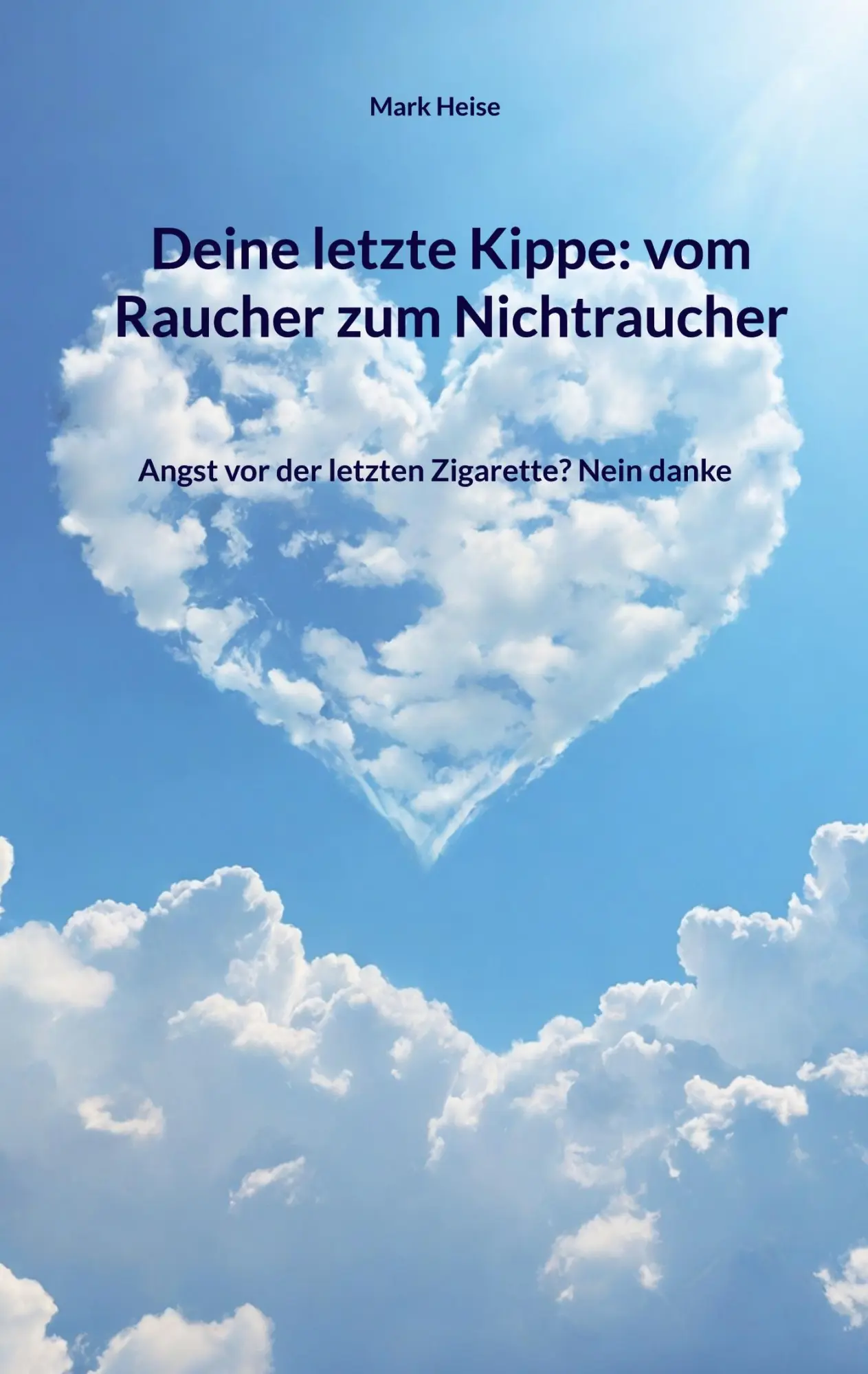 Cover: 9783759706539 | Deine letzte Kippe: vom Raucher zum Nichtraucher | Mark Heise | Buch