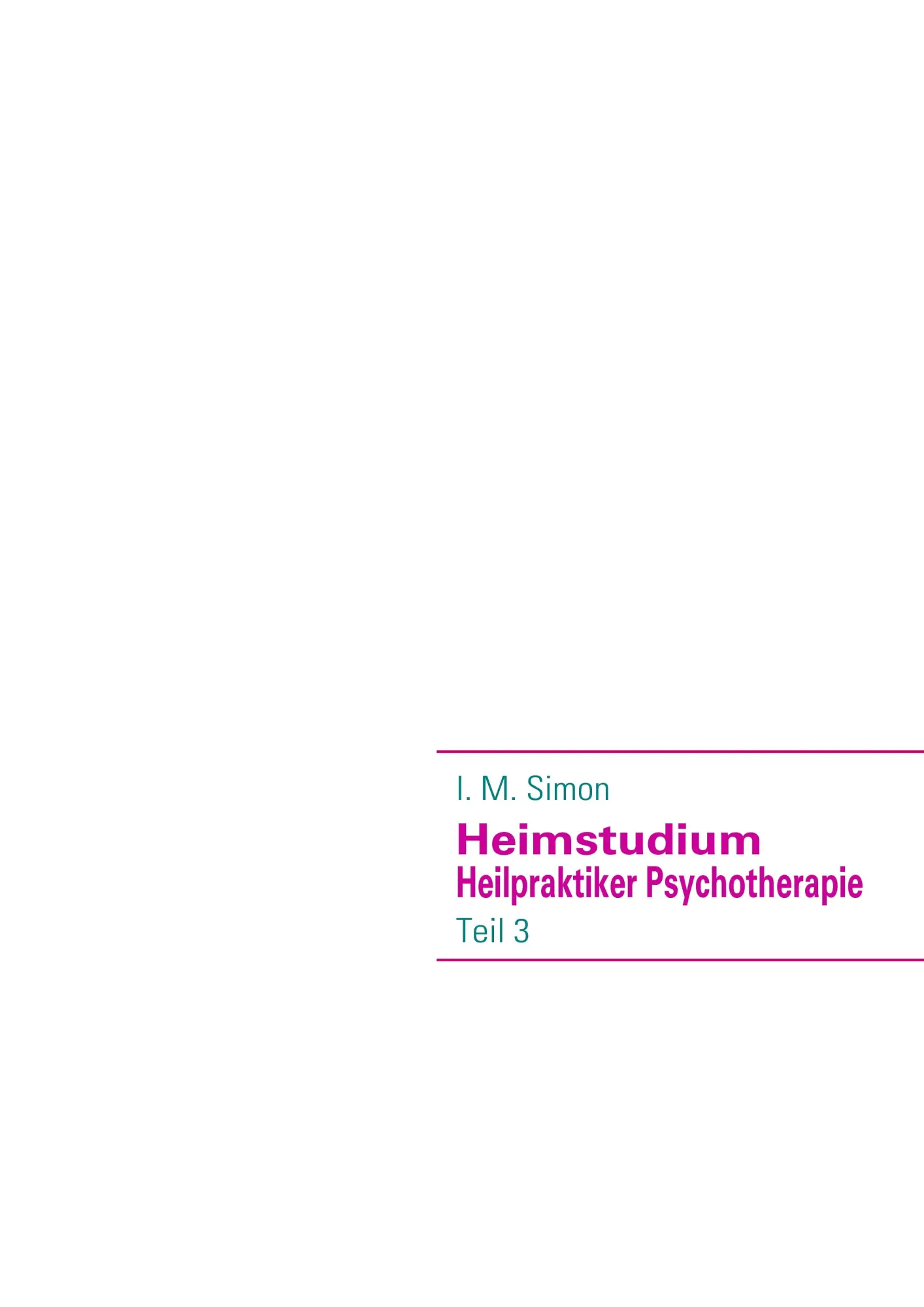 Cover: 9783837076639 | Heimstudium Heilpraktiker Psychotherapie | Teil 3 | Ingo Michael Simon