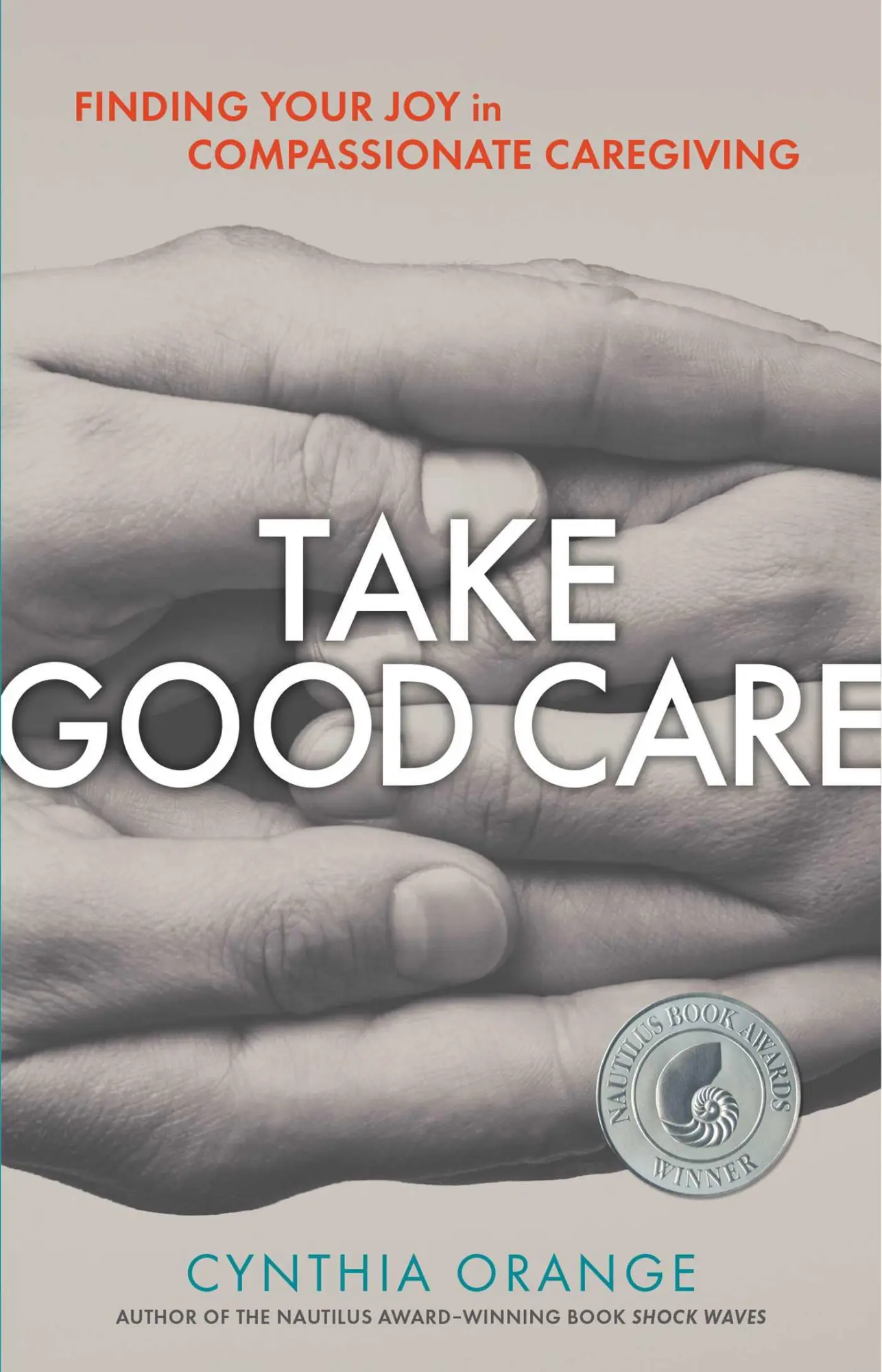 Cover: 9781616496739 | Take Good Care: Finding Your Joy in Compassionate Caregiving | Orange
