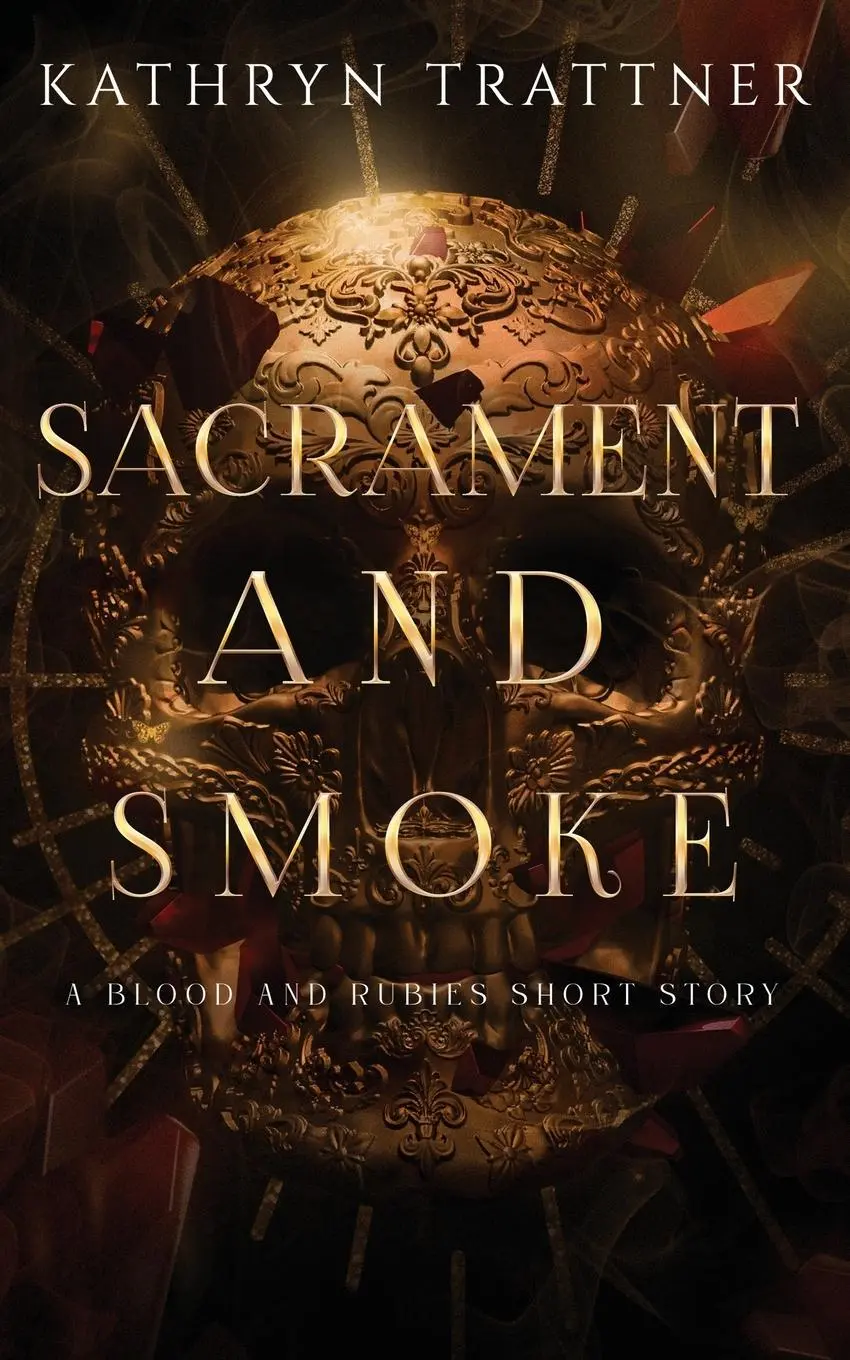 Cover: 9781962327039 | Sacrament and Smoke | A Blood and Rubies Story | Kathryn Trattner