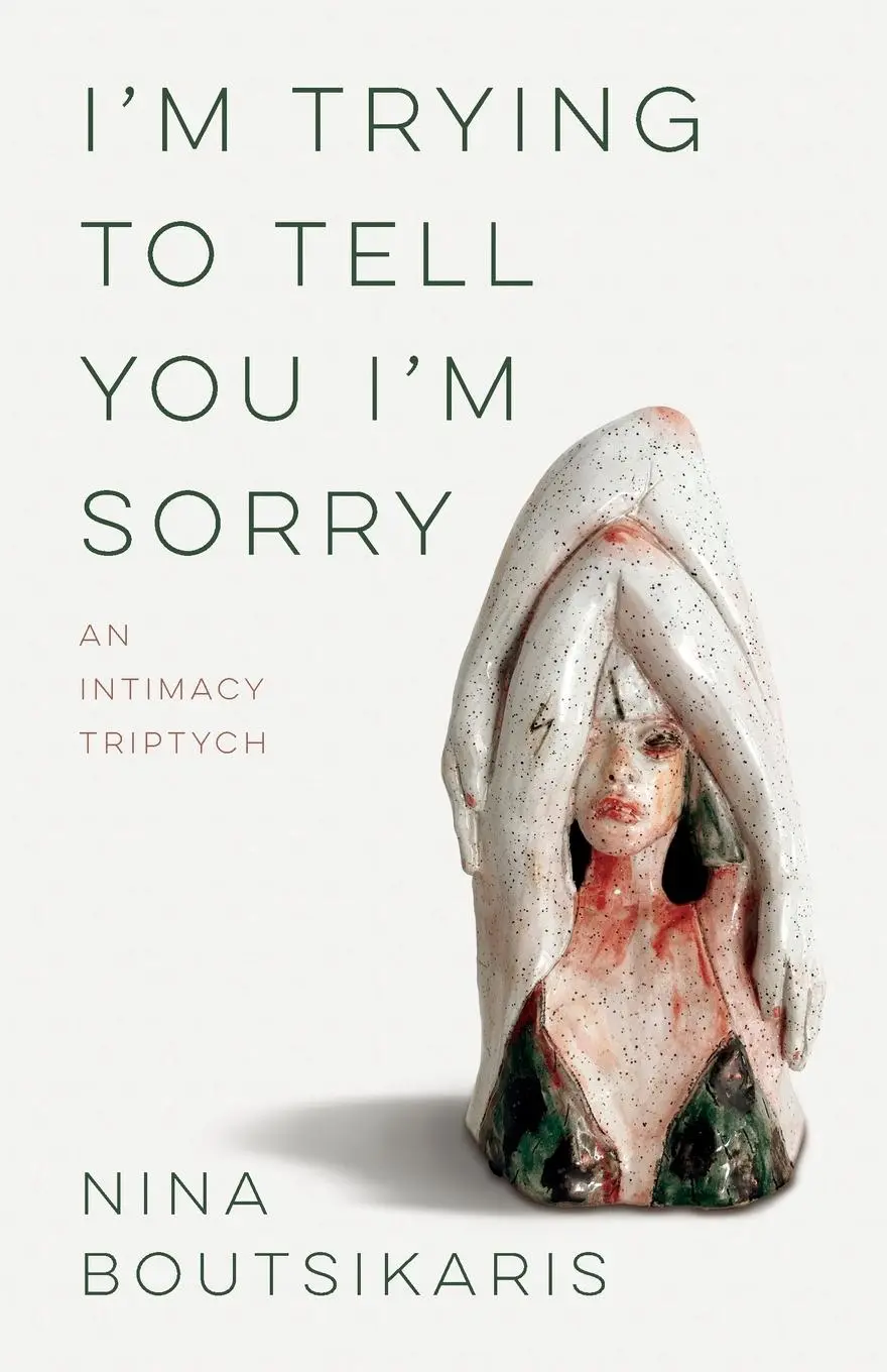 Cover: 9781625577139 | I'm Trying to Tell You I'm Sorry | An Intimacy Triptych | Boutsikaris