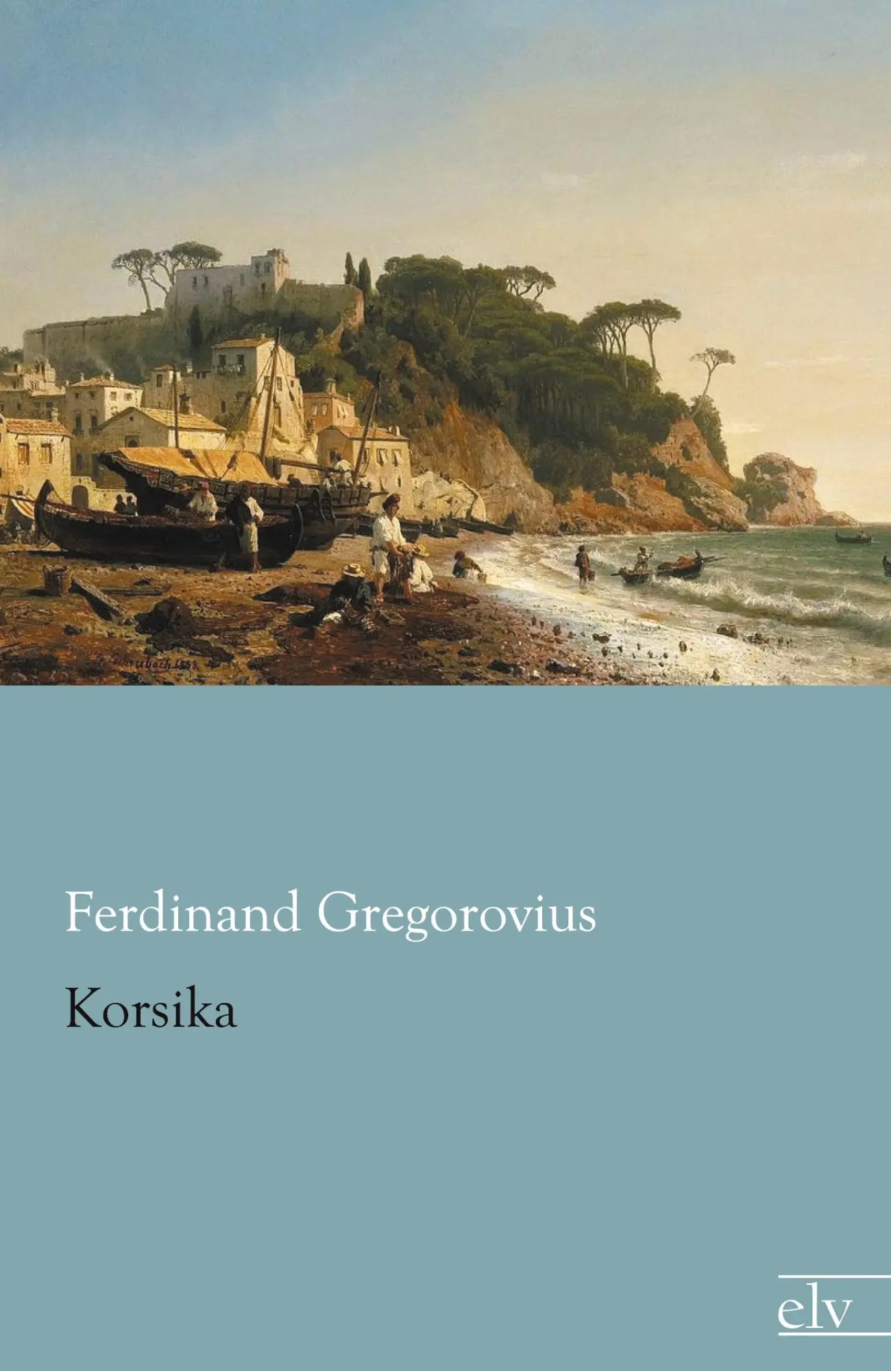 Cover: 9783862677139 | Korsika | Ferdinand Gregorovius | Taschenbuch | Paperback | 688 S.