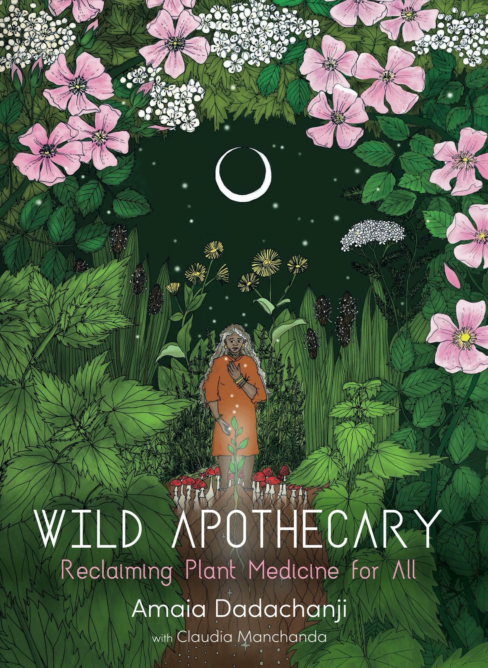Cover: 9781912807239 | Wild Apothecary | Reclaiming Plant Medicine for All | Amaia Dadachanji
