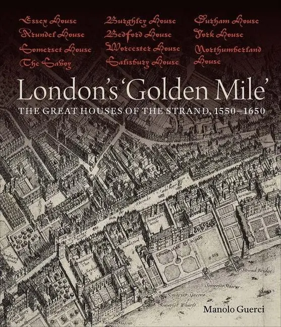 Cover: 9781913107239 | London's 'Golden Mile' | The Great Houses of the Strand, 1550-1650