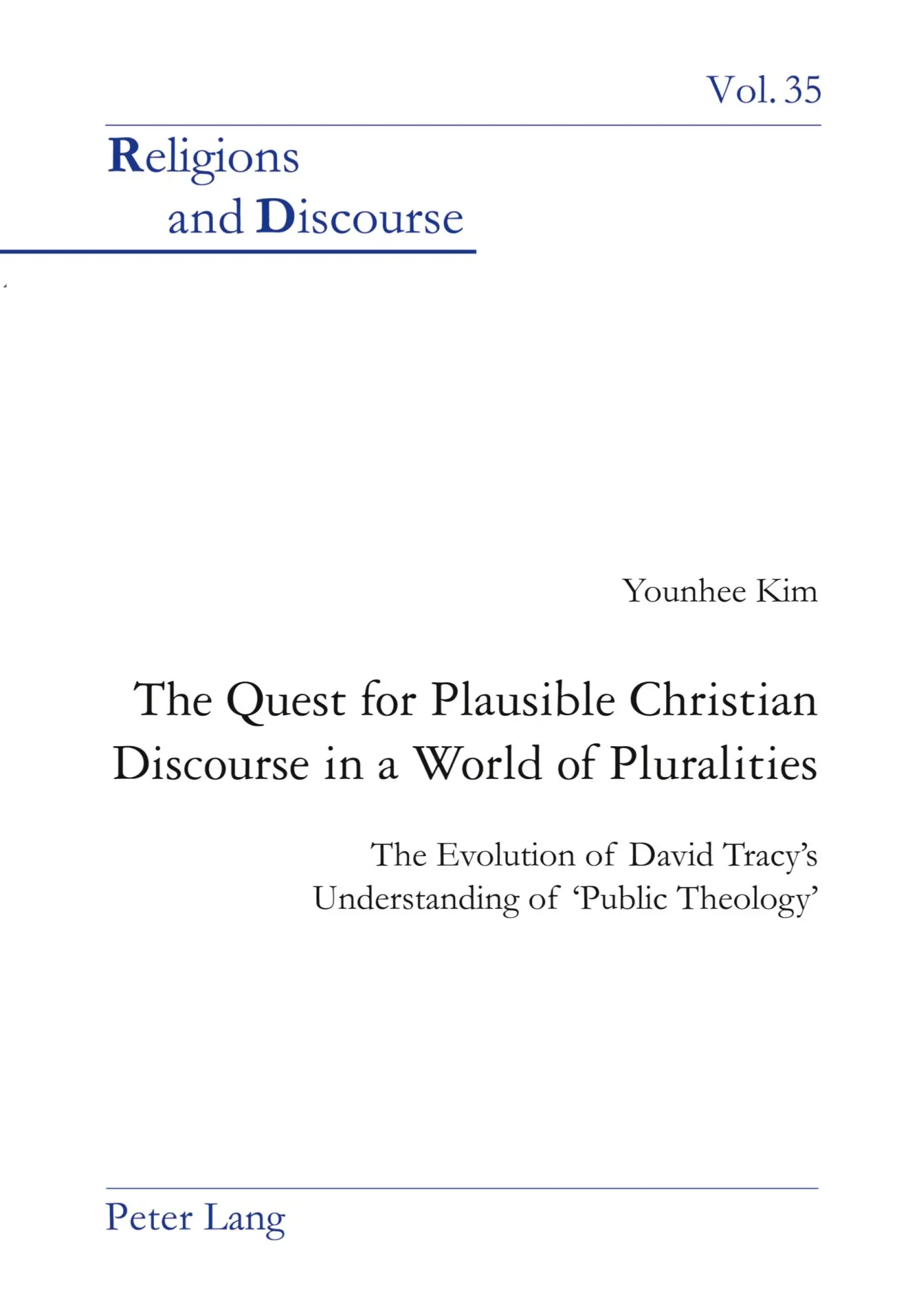 The Quest for Plausible Christian Discourse in a World of Pluralities: The Evolution of David Tracy's Understanding of 'Public Theology' (Religions and Discourse)