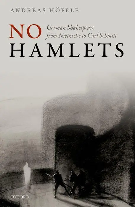 Cover: 9780192857439 | No Hamlets: German Shakespeare from Nietzsche to Carl Schmitt | Höfele