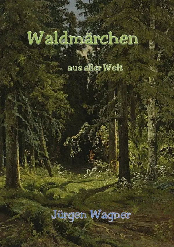Cover: 9783757567439 | Waldmärchen aus aller Welt | Jürgen Wagner | Taschenbuch | 228 S.