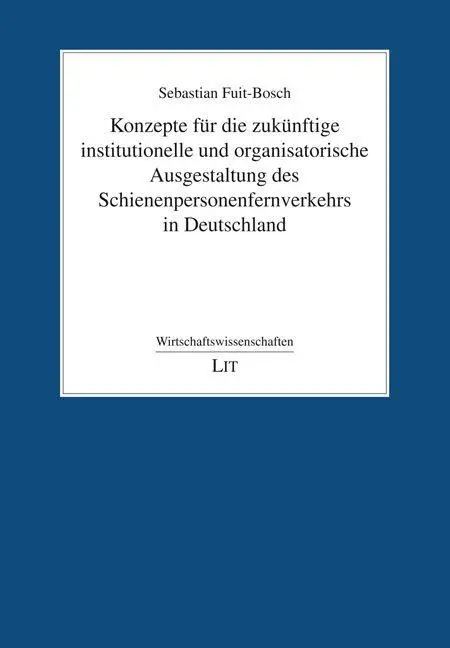 Konzepte für die zukünftige institutionelle und organisatorische Ausgestaltung des Schienenpersonenfernverkehrs in Deutschland