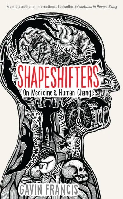 Cover: 9781781257739 | Shapeshifters | A Doctor's Notes on Medicine &amp; Human Change | Francis