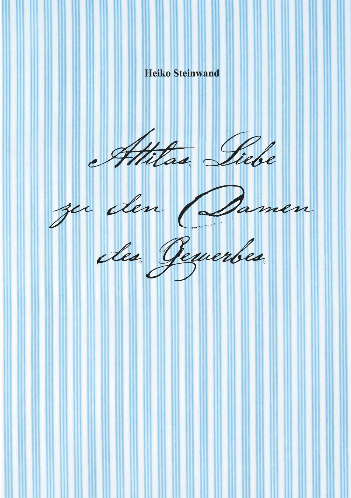 Cover: 9783000527739 | Attilas Liebe zu den Damen des Gewerbes | Heiko Steinwand | Buch Cover: 9783000527739 | Attilas Liebe zu den Damen des Gewerbes | Heiko Steinwand | Buch