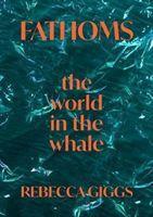 Cover: 9781911617839 | Fathoms | the world in the whale | Rebecca Giggs | Buch | Gebunden