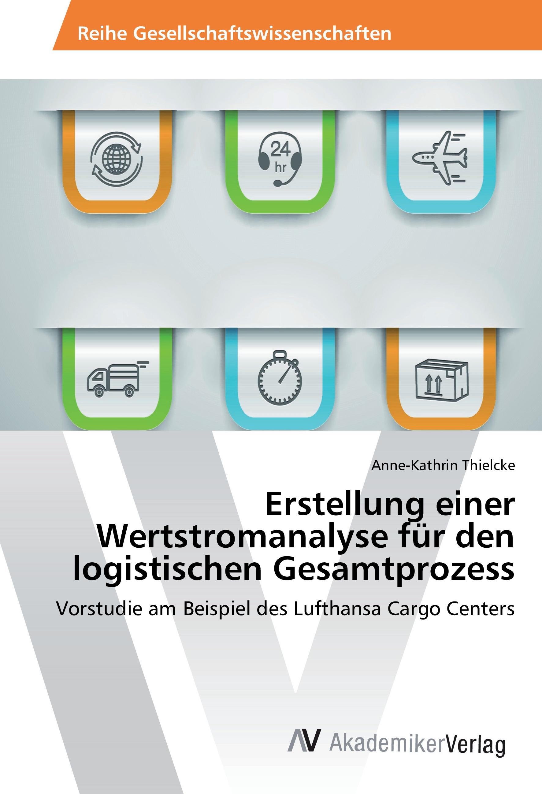 Erstellung einer Wertstromanalyse für den logistischen Gesamtprozess | Vorstudie am Beispiel des Lufthansa Cargo Centers | Anne-Kathrin Thielcke | Taschenbuch | Paperback | 240 S. | Deutsch | 2015 - Thielcke, Anne-Kathrin