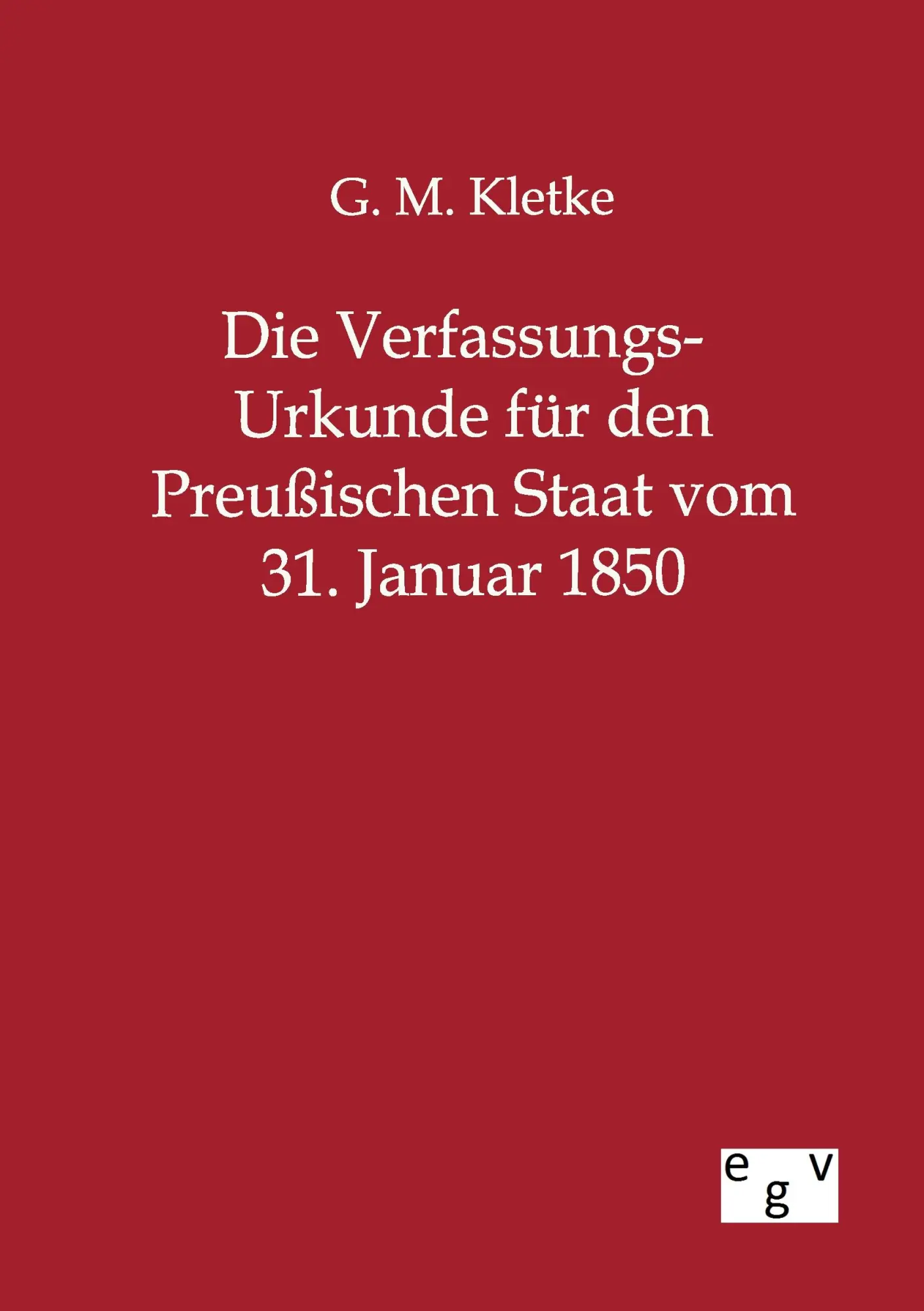 Cover: 9783863827939 | Die Verfassungs-Urkunde für den Preußischen Staat vom 31. Januar 1850