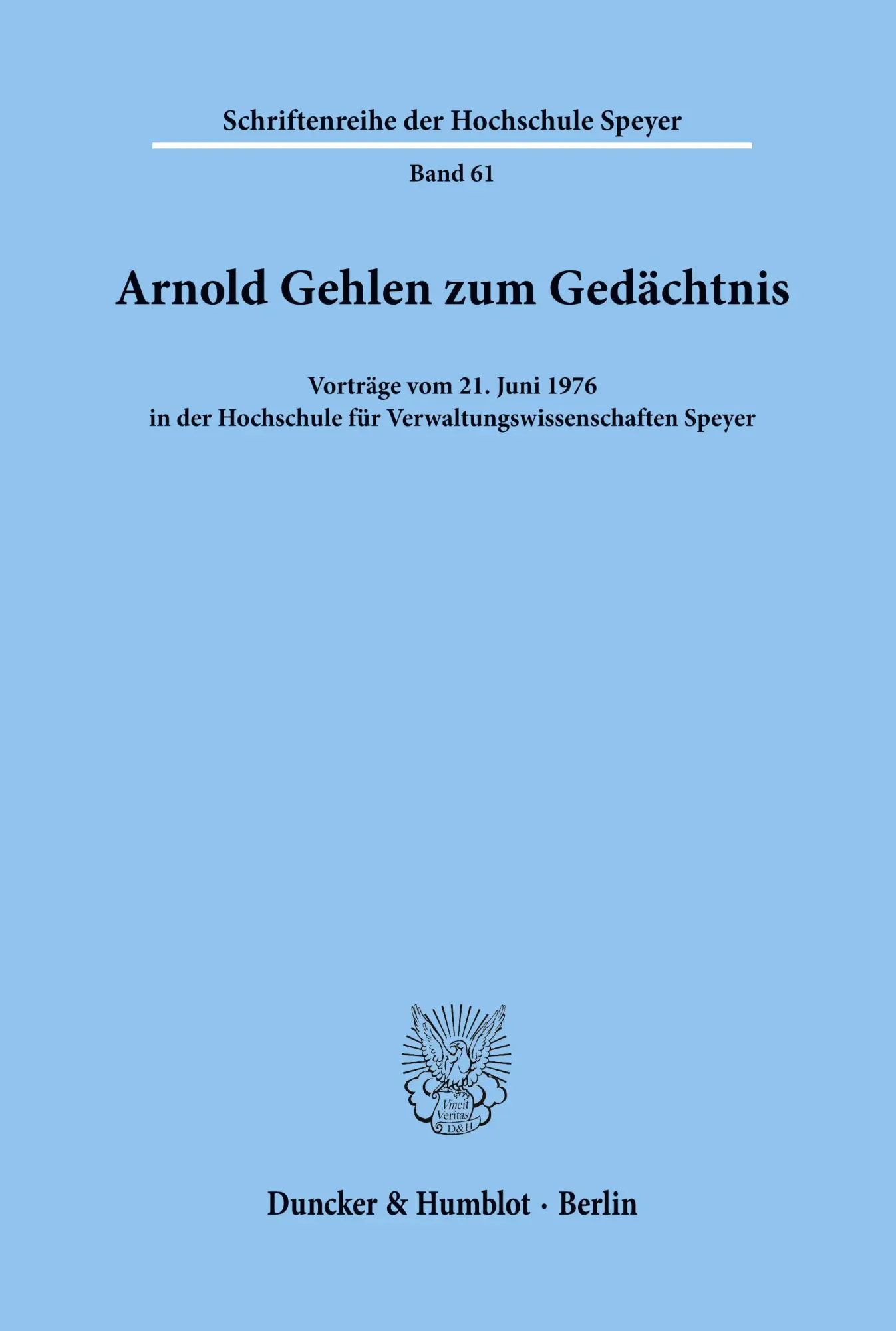 Arnold Gehlen zum Gedächtnis.: Vorträge vom 21. Juni 1976 in der Hochschule für Verwaltungswissenschaften Speyer. (Schriftenreihe Der Hochschule Speyer, Band 61)