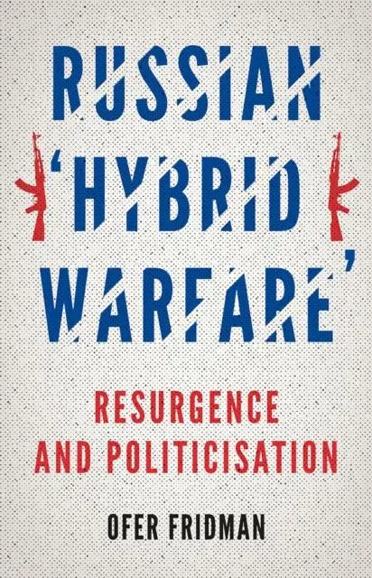 Cover: 9781787388239 | Russian 'Hybrid Warfare' | Resurgence and Politicisation | Fridman