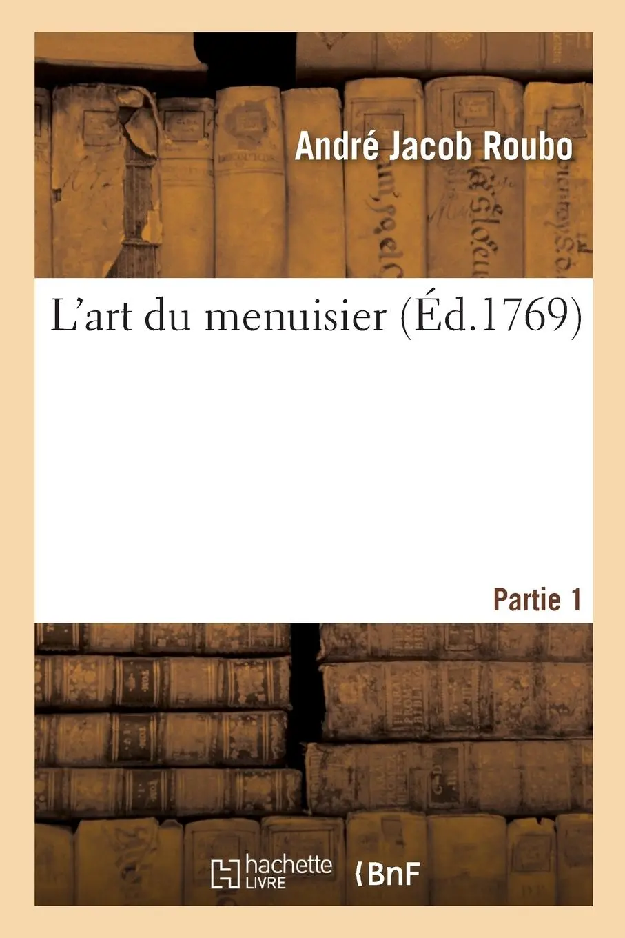 Cover: 9782019218539 | L'Art Du Menuisier. Partie 1 | André Jacob Roubo | Taschenbuch | 2018