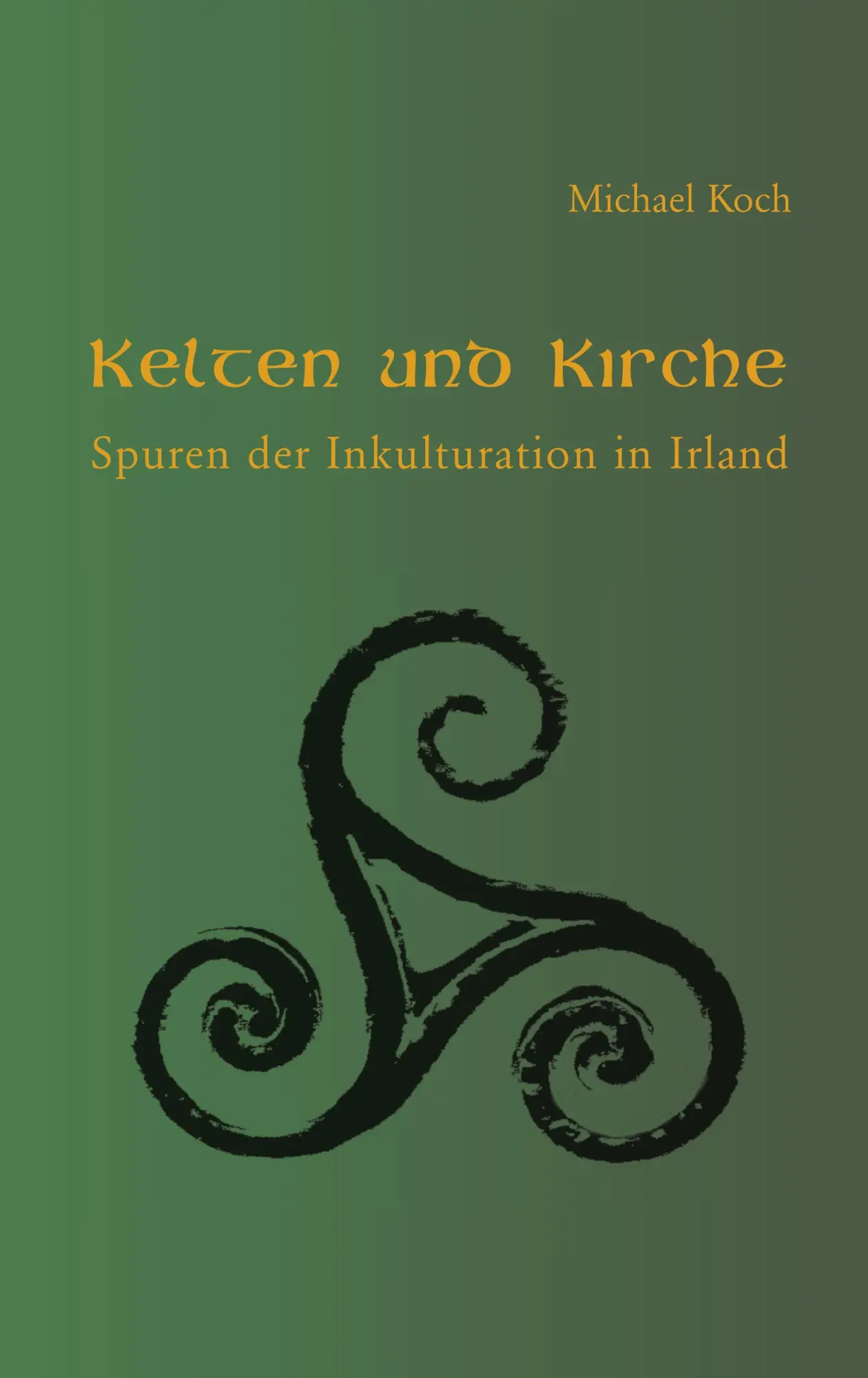 Cover: 9783833428739 | Kelten und Kirche | Spuren der Inkulturation in Irland | Michael Koch