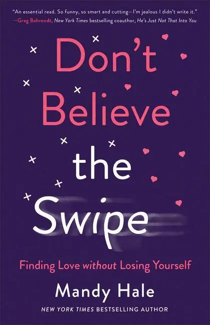 Cover: 9780800738839 | Don`t Believe the Swipe - Finding Love without Losing Yourself | Hale