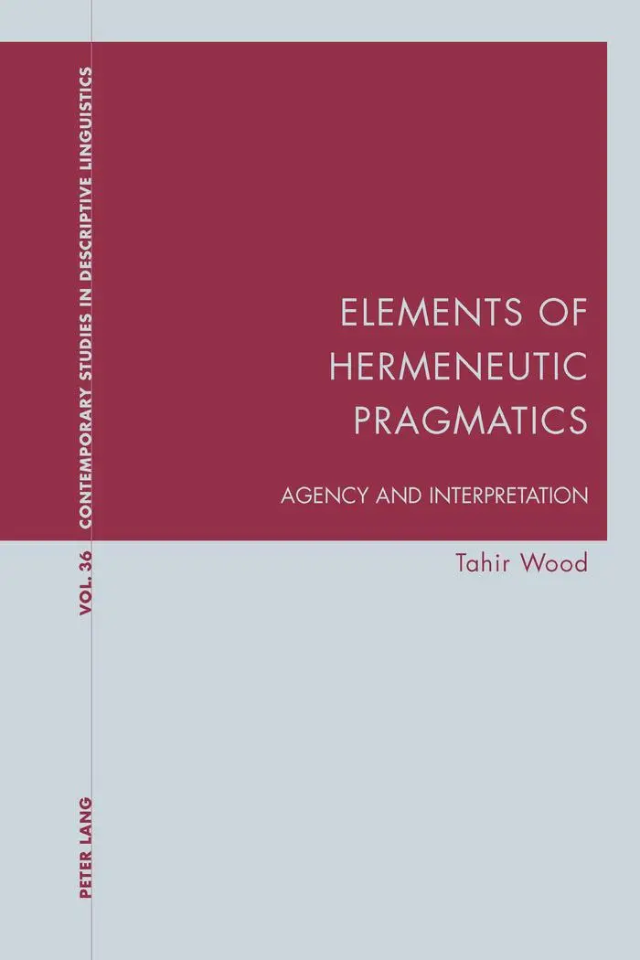 Elements of Hermeneutic Pragmatics: Agency and Interpretation (Contemporary Studies in Descriptive Linguistics)