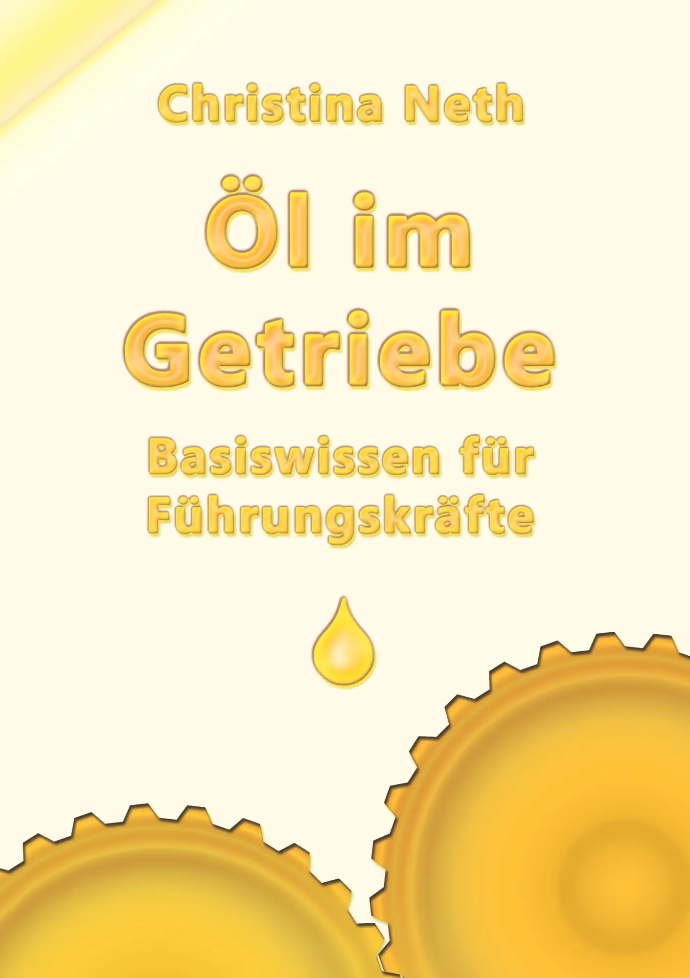 Cover: 9783739249339 | Öl im Getriebe | Basiswissen für Führungskräfte | Christina Neth
