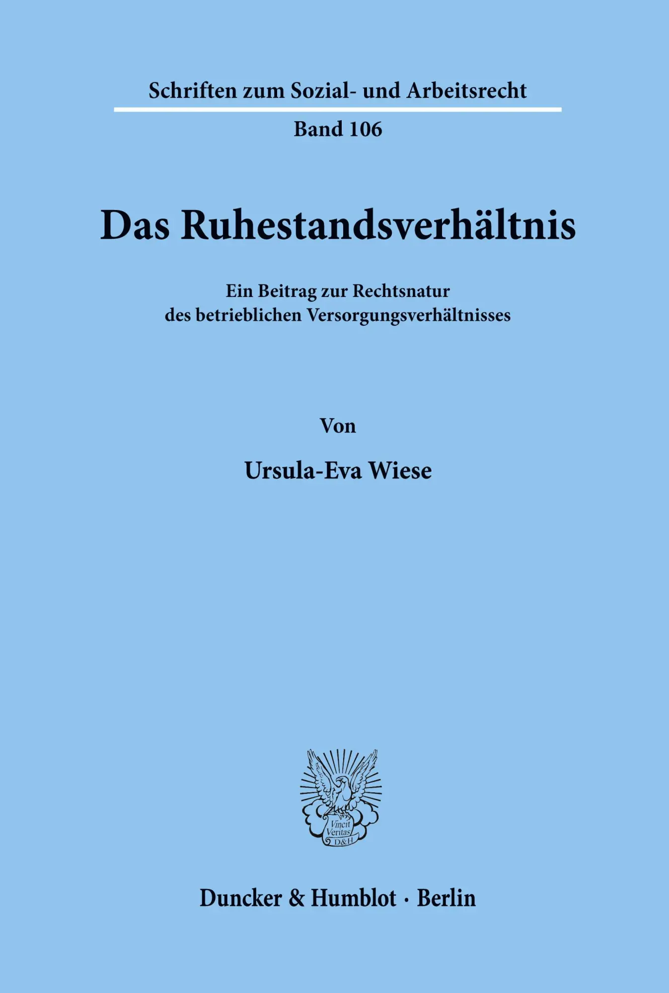 Das Ruhestandsverhältnis.: Ein Beitrag zur Rechtsnatur des betrieblichen Versorgungsverhältnisses. (Schriften zum Sozial- und Arbeitsrecht)