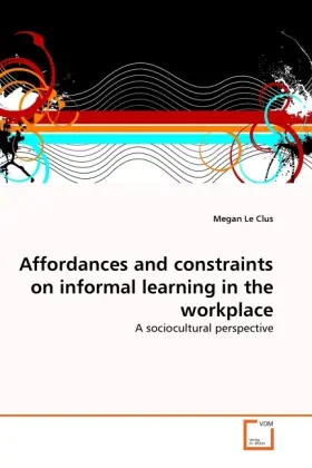 Cover: 9783639309539 | Affordances and constraints on informal learning in the workplace