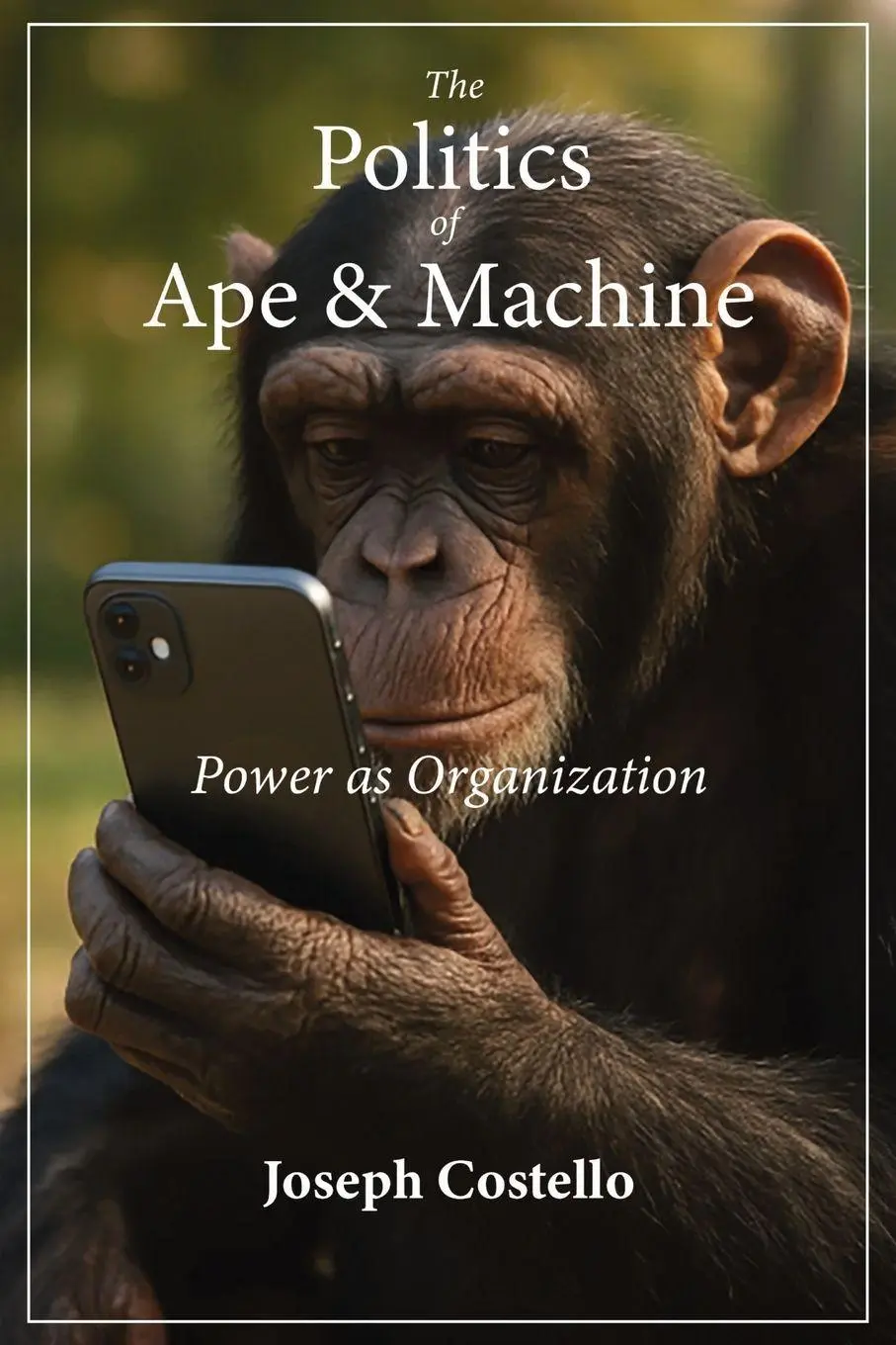 Cover: 9798998579639 | The Politics of Ape and Machine | Power as Organization | Costello