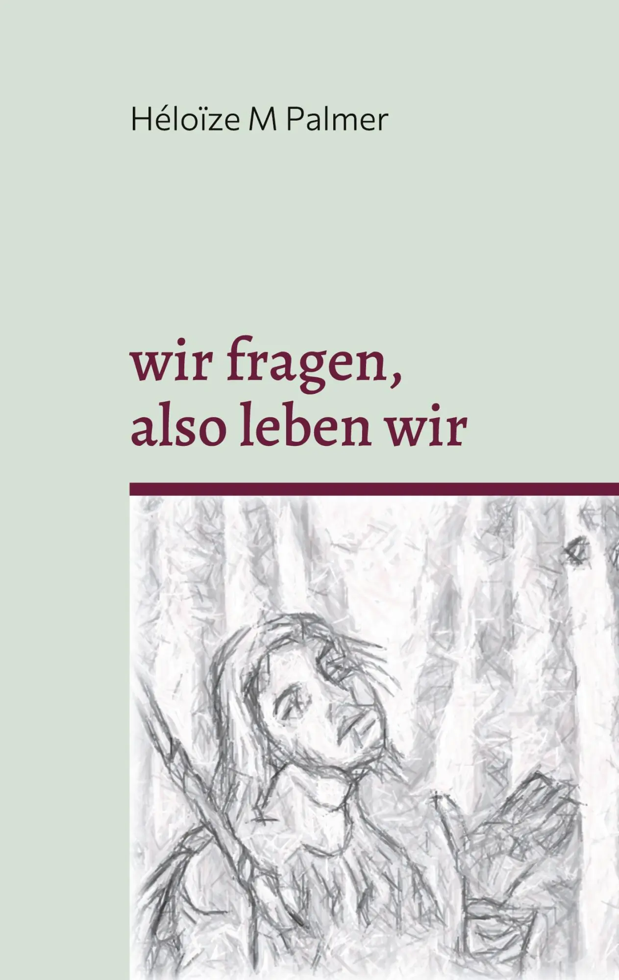 Cover: 9783695109739 | wir fragen, also leben wir | Héloïze M Palmer | Taschenbuch | 58 S.