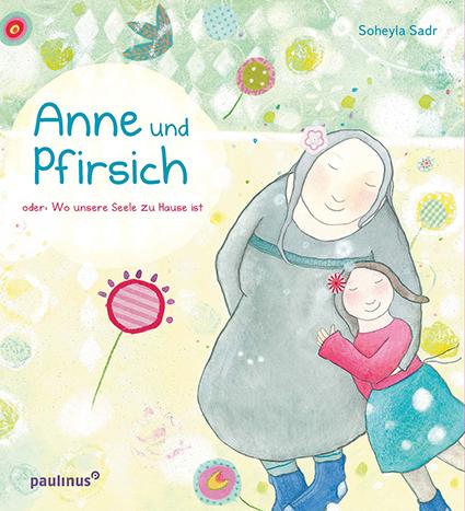 Cover: 9783790219739 | Anne und Pfirsich | oder: Wo unsere Seele zu Hause ist | Soheyla Sadr