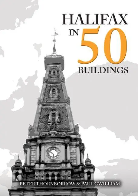 Cover: 9781445679839 | Halifax in 50 Buildings | Paul Gwilliam (u. a.) | Taschenbuch | 2026