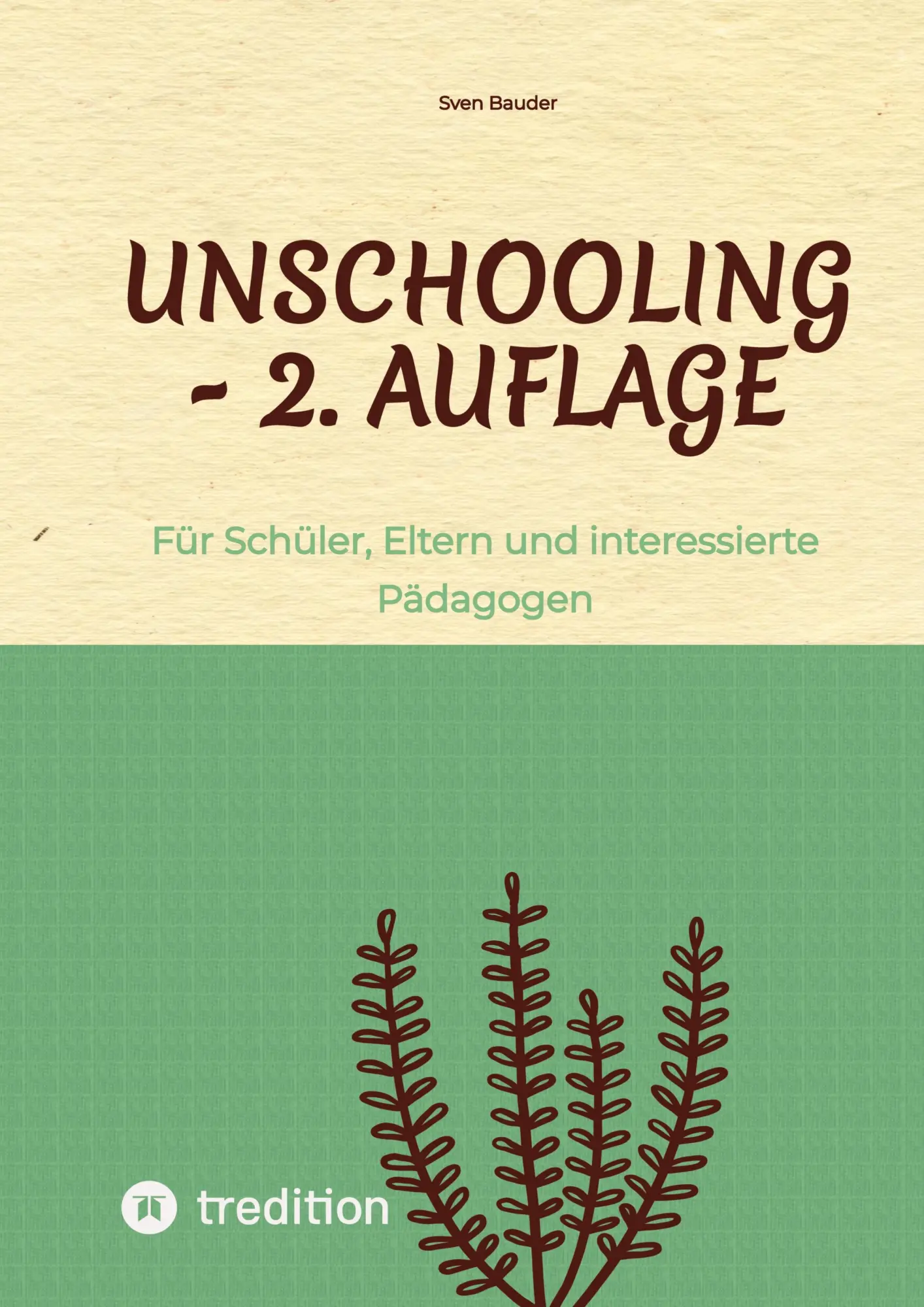 Unschooling - 2. Auflage: Für Schüler, Eltern und interessierte Pädagogen