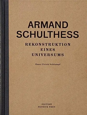 Cover: 9783905509939 | Armand Schulthess. Rekonstruktion eines Universums | Schlumpf | Buch