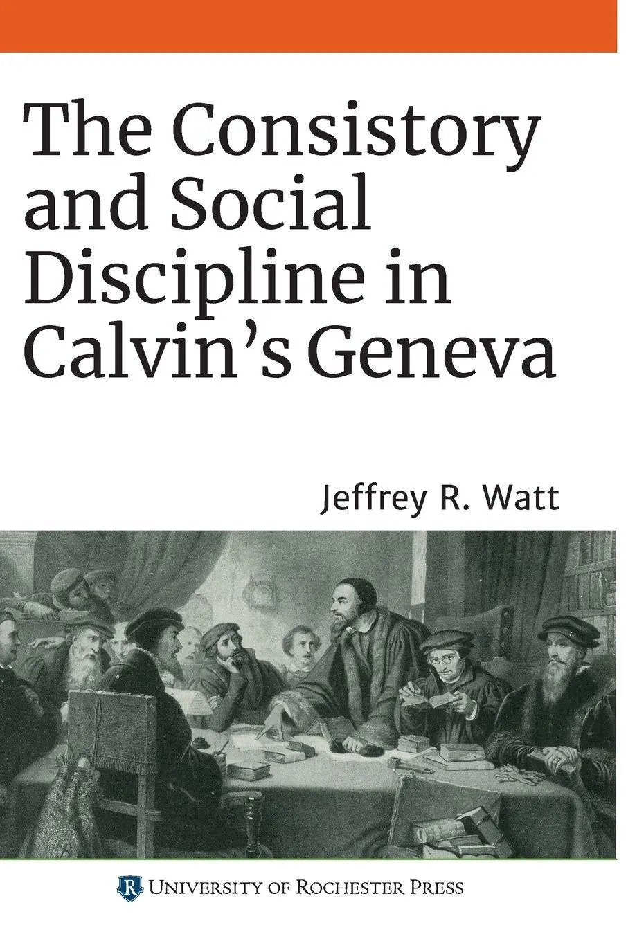 Cover: 9781648250040 | Consistory and Social Discipline in Calvin's Geneva | Jeffrey R Watt