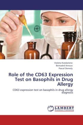 Role of the CD63 Expression Test on Basophils in Drug Allergy | CD63 expression test on basophils in drug allergy diagnosis | Violeta Kvedariene (u. a.) | Taschenbuch | Englisch | EAN 9783845440040 - Kvedariene, Violeta
