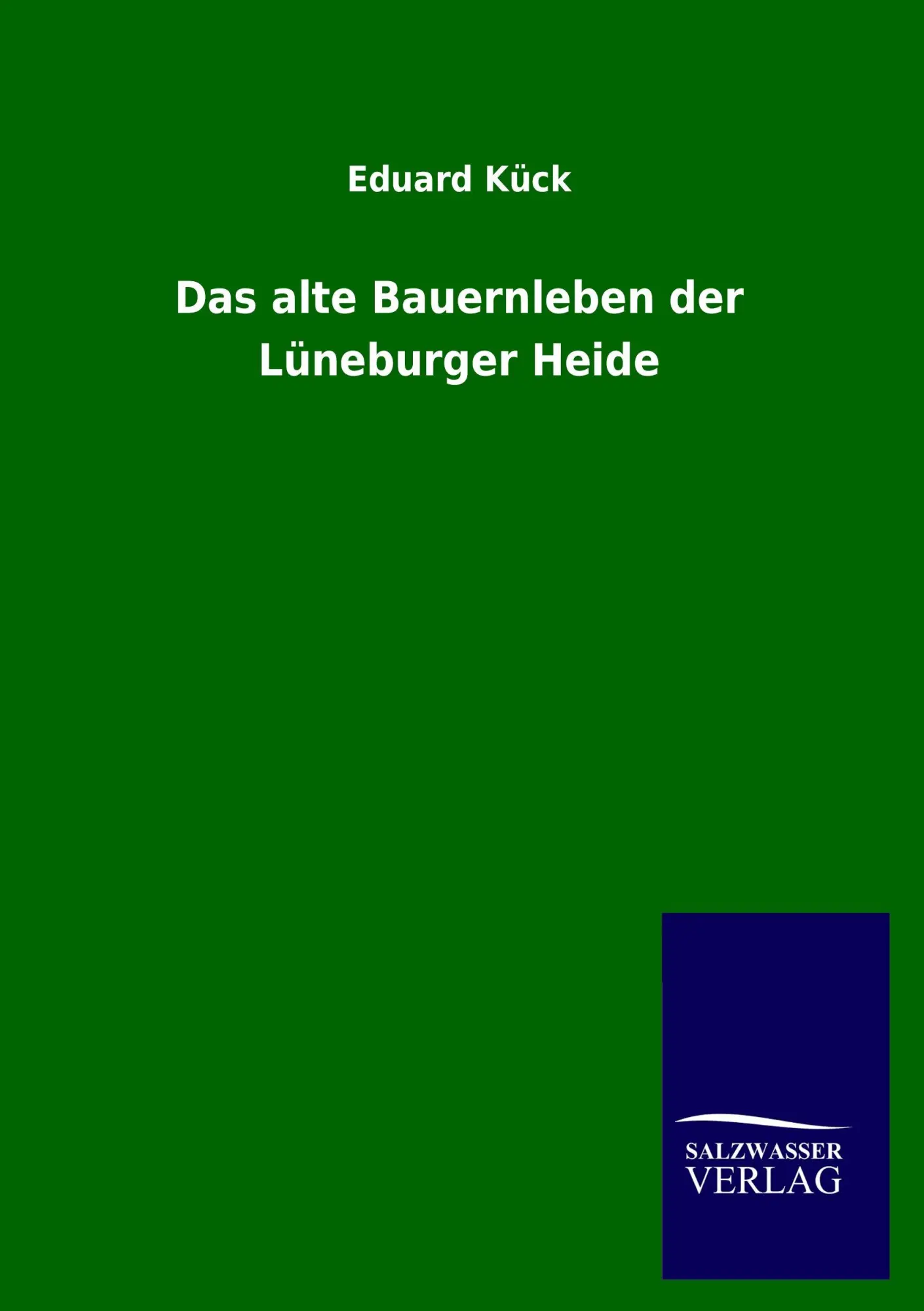Cover: 9783846040140 | Das alte Bauernleben der Lüneburger Heide | Eduard Kück | Taschenbuch