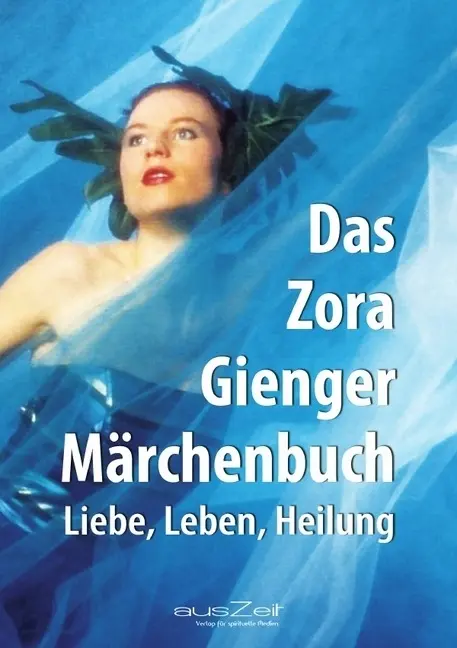 Cover: 9783955170240 | Das Zora Gienger Märchenbuch | Liebe, Leben, Heilung | Zora Gienger