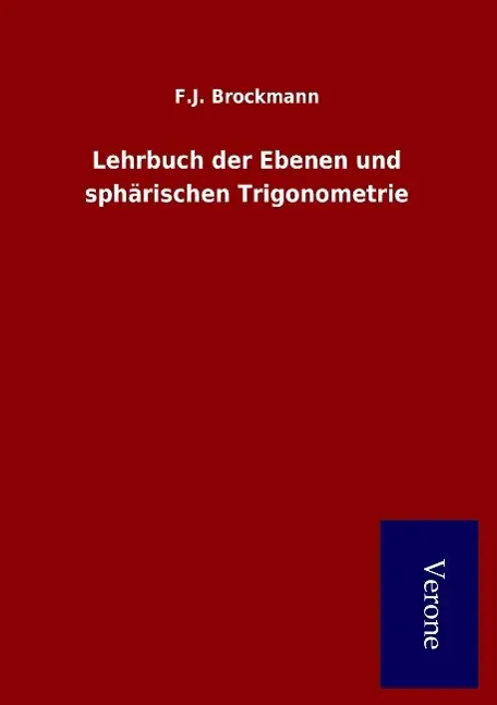 Cover: 9789925000340 | Lehrbuch der Ebenen und sphärischen Trigonometrie | F. J. Brockmann