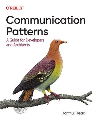 Cover: 9781098140540 | Communication Patterns | A Guide for Developers and Architects | Read Cover: 9781098140540 | Communication Patterns | A Guide for Developers and Architects | Read