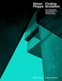 Cover: 9783038600640 | Simon Phipps Finding Brutalism | Hilar Stadler (u. a.) | Buch | 258 S.