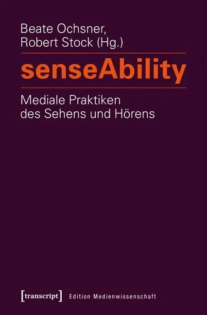 Cover: 9783837630640 | senseAbility - Mediale Praktiken des Sehens und Hörens | Beate Ochsner