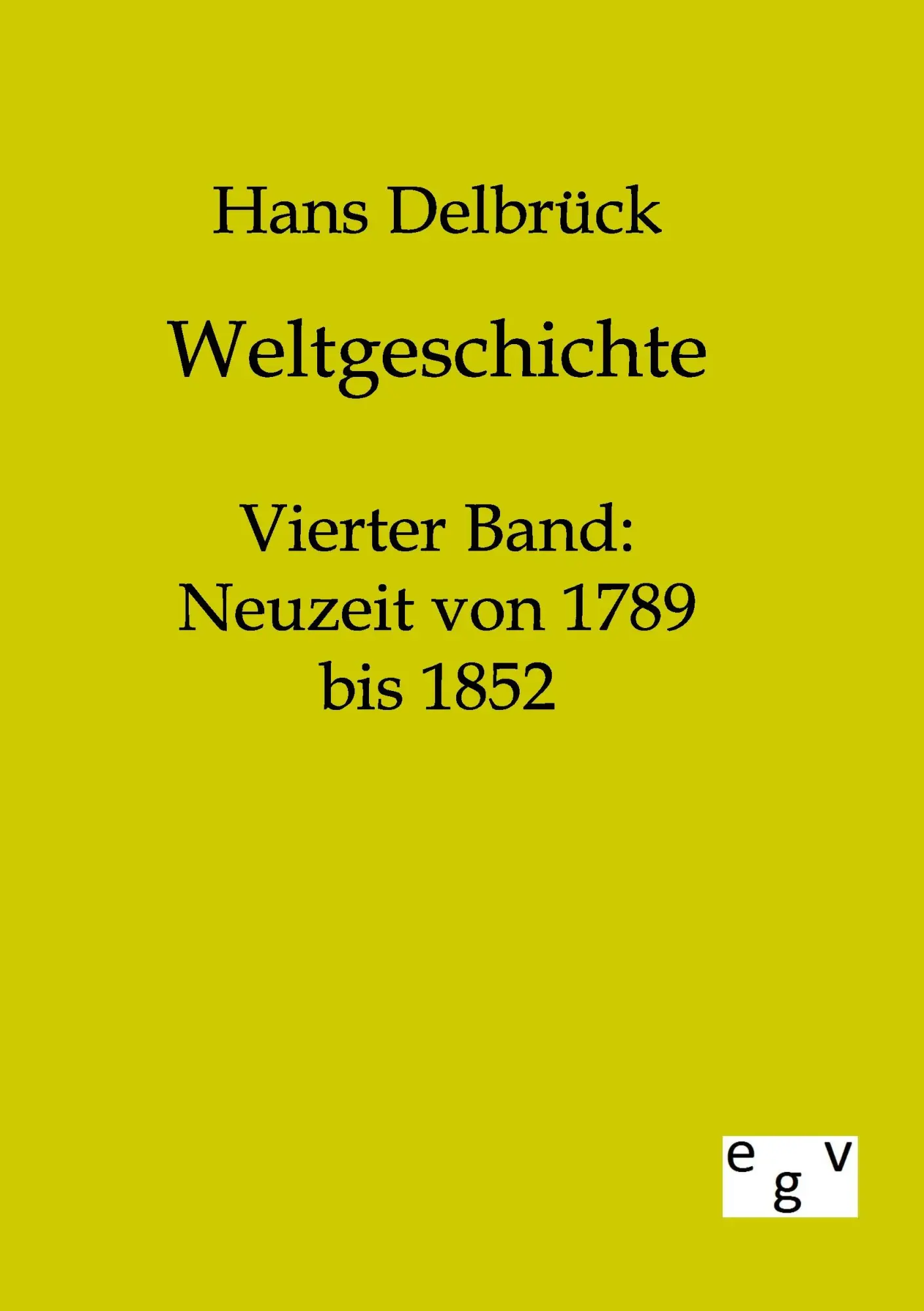 Cover: 9783863820640 | Weltgeschichte | Vierter Band: Neuzeit von 1789 bis 1852 | Delbrück